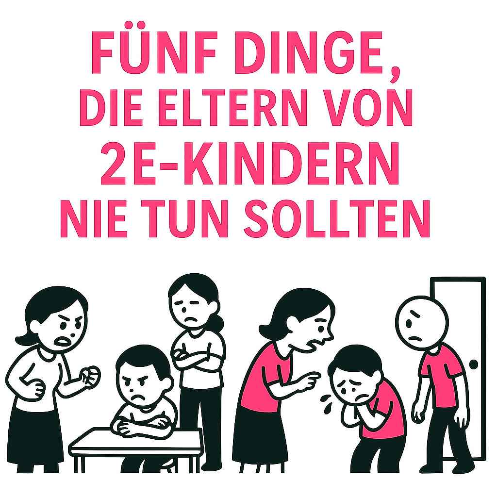 5 Dinge, die Eltern von 2e-Kindern nicht tun sollten