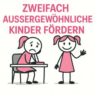 Zweifach aussergewoehnliche Kinder foerdern