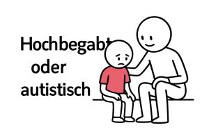 Hochbegabt oder autistisch