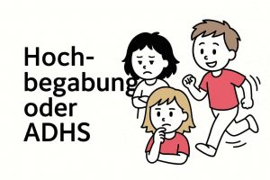 Hochbegabung oder ADHS